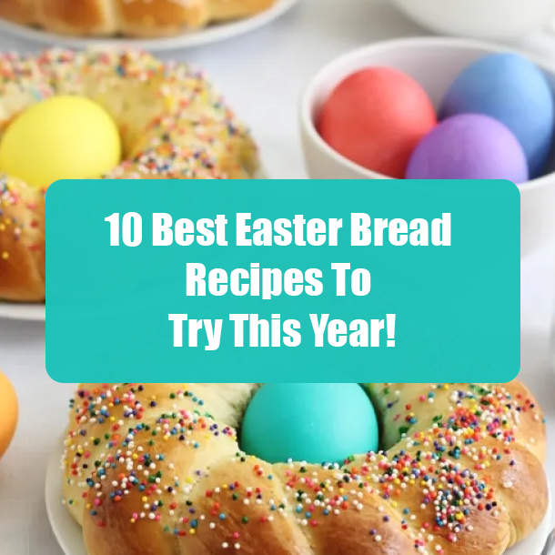 10 Best Easter Bread Recipes To Try This Year