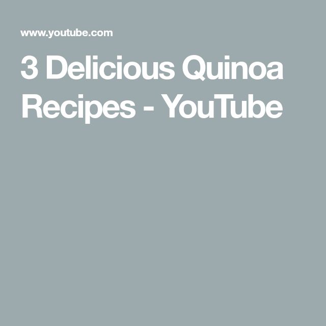 3 Delicious Quinoa Recipes Youtube