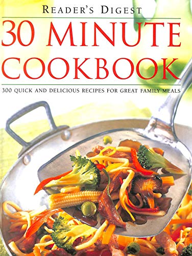 30 Minute Cookbook 300 Quick And Delicious Recipes For Great Family Meals Readers Digest