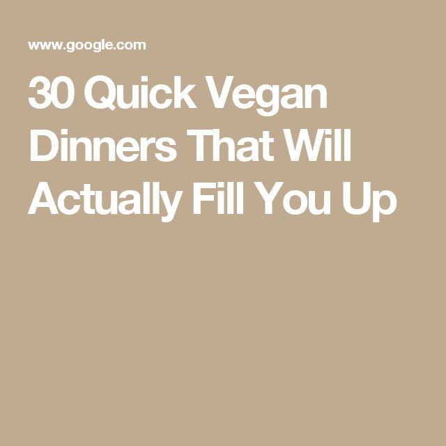 30 Quick Vegan Dinners That Will Actually Fill You Up