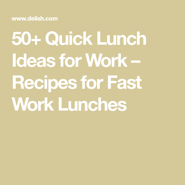 40 Quick Lunch Ideas For Work Recipes For Fast Work Lunches Delish Com