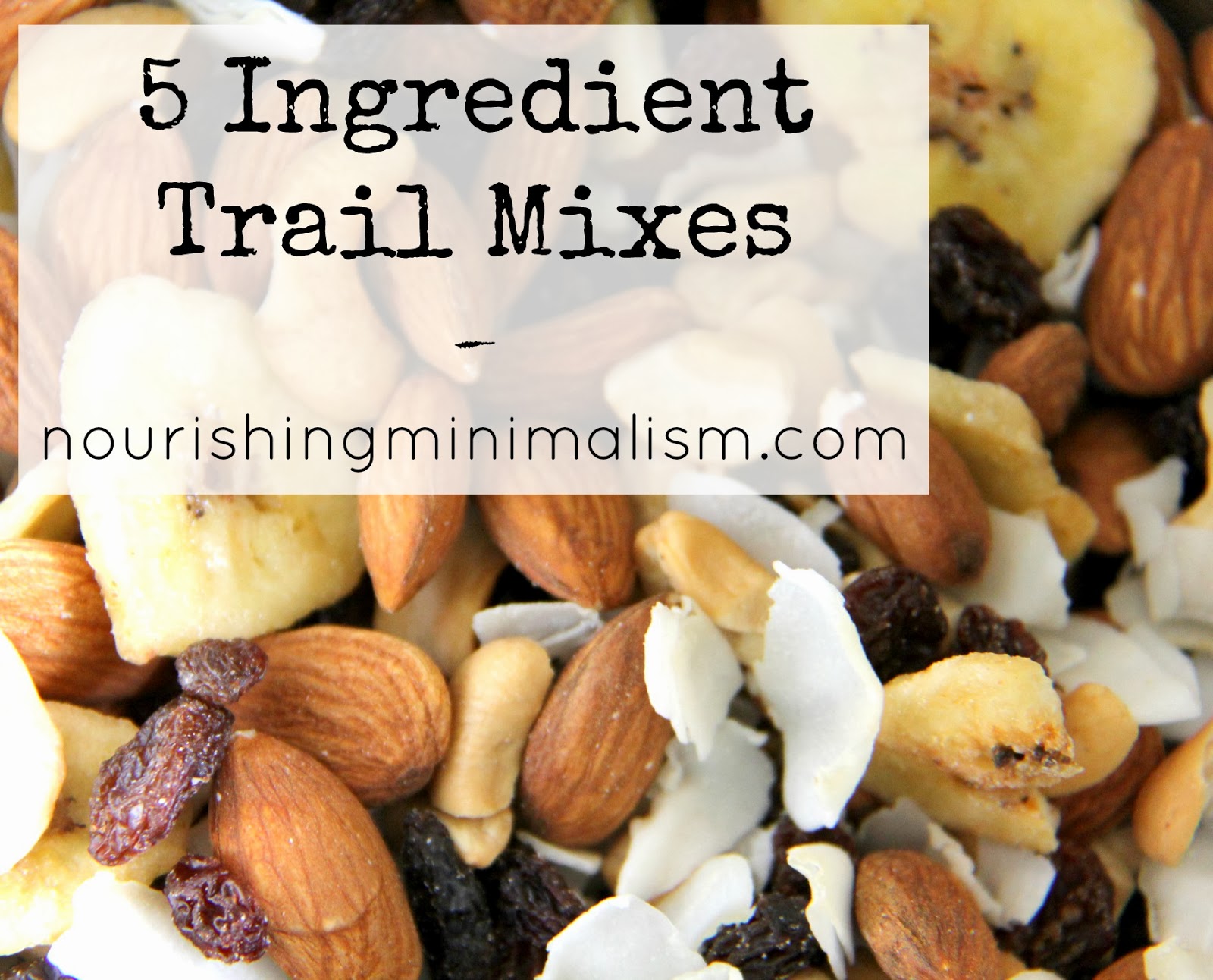 5 Ingredient Trail Mixes Nourishing Minimalism