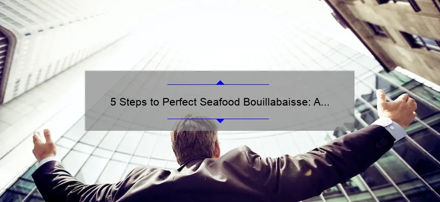 5 Steps To Perfect Seafood Bouillabaisse A Delicious Story Of Success Expert Tips Stats