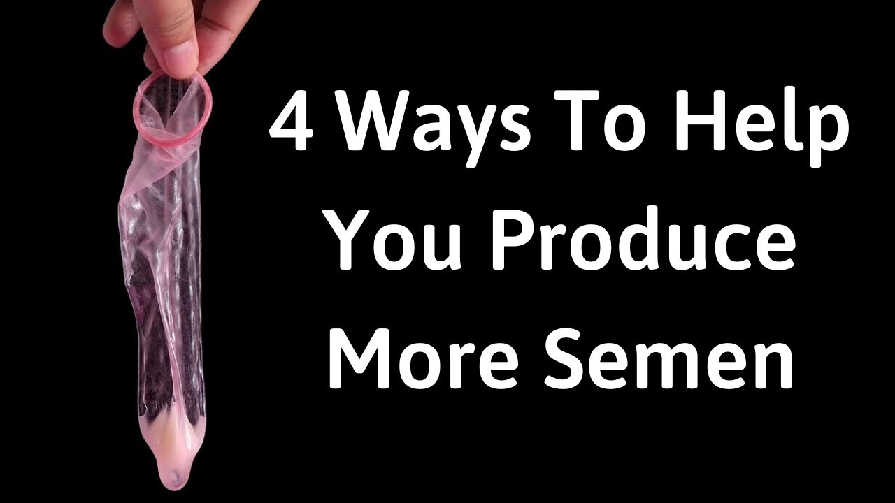 7 Easy Ways To Increase Semen Volume Youtube