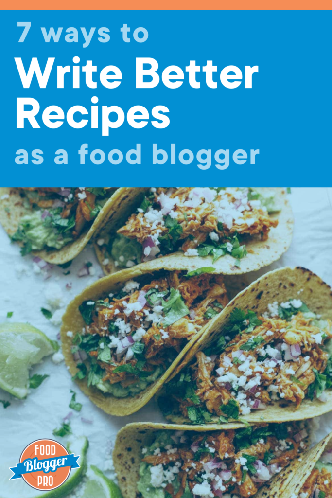 7 Ways To Write Better Recipes As A Food Blogger Food Blogger Pro