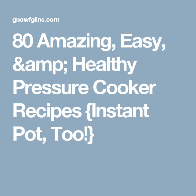 80 Amazing Easy Healthy Pressure Cooker Recipes Instant Pot Too