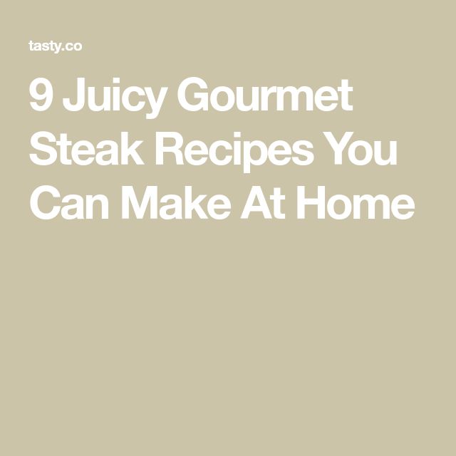 9 Juicy Gourmet Steak Recipes You Can Make At Home Tasty Youtube