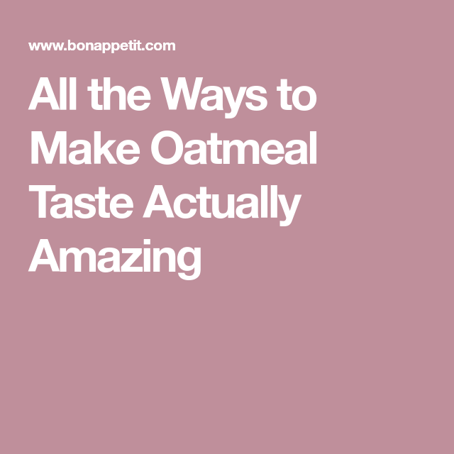 All The Ways To Make Oatmeal Taste Actually Amazing Oatmeal Toppings