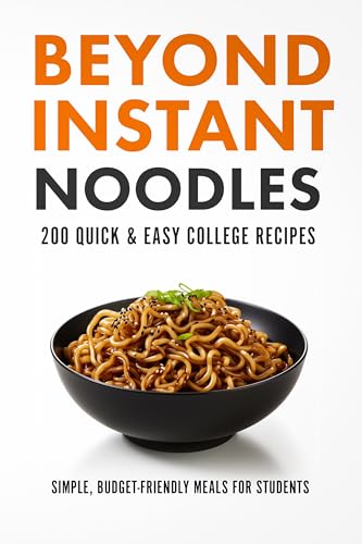 Amazon Com Beyond Instant Noodles 200 Quick And Easy College Recipes Simple Budget Friendly Meals For Students 9798871165188 Sanz Javier Books