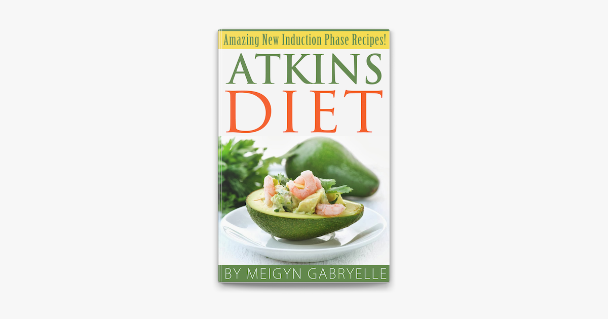 Atkins Diet Amazing New Induction Phase Recipes On Apple Books