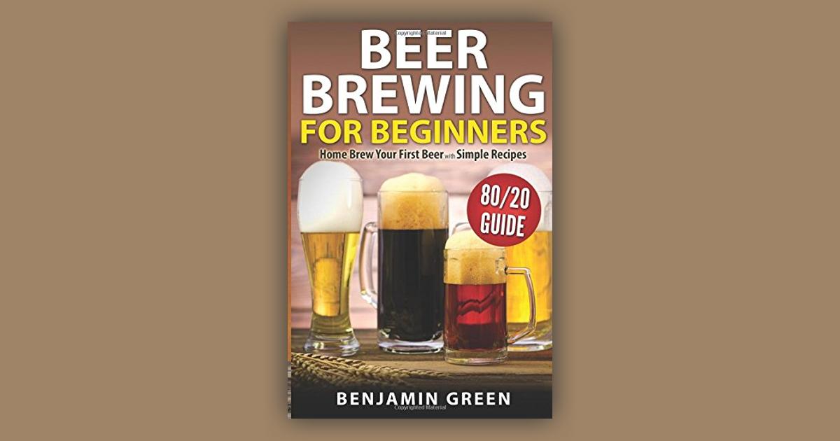 Beer Brewing For Beginners Home Brew Your First Beer With The Easy 80