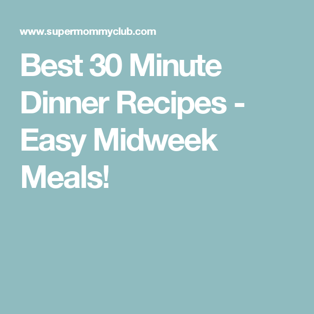 Best 30 Minute Dinner Recipes Easy Midweek Meals 30 Minute Dinners