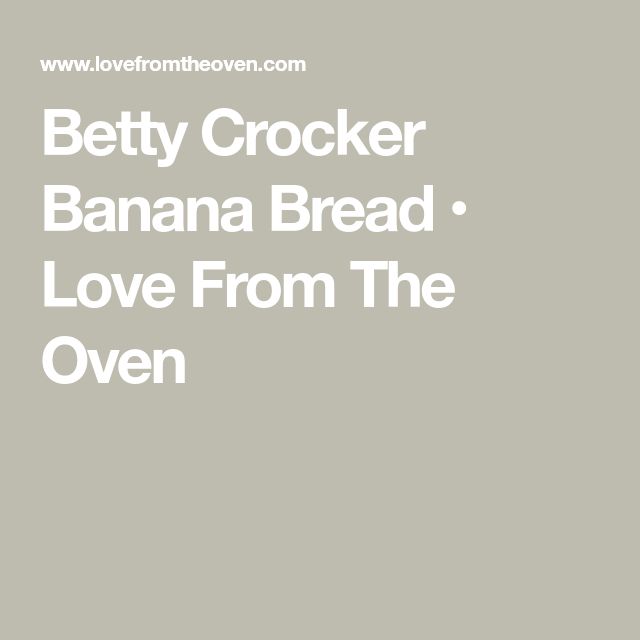 Betty Crocker Banana Bread Love From The Oven