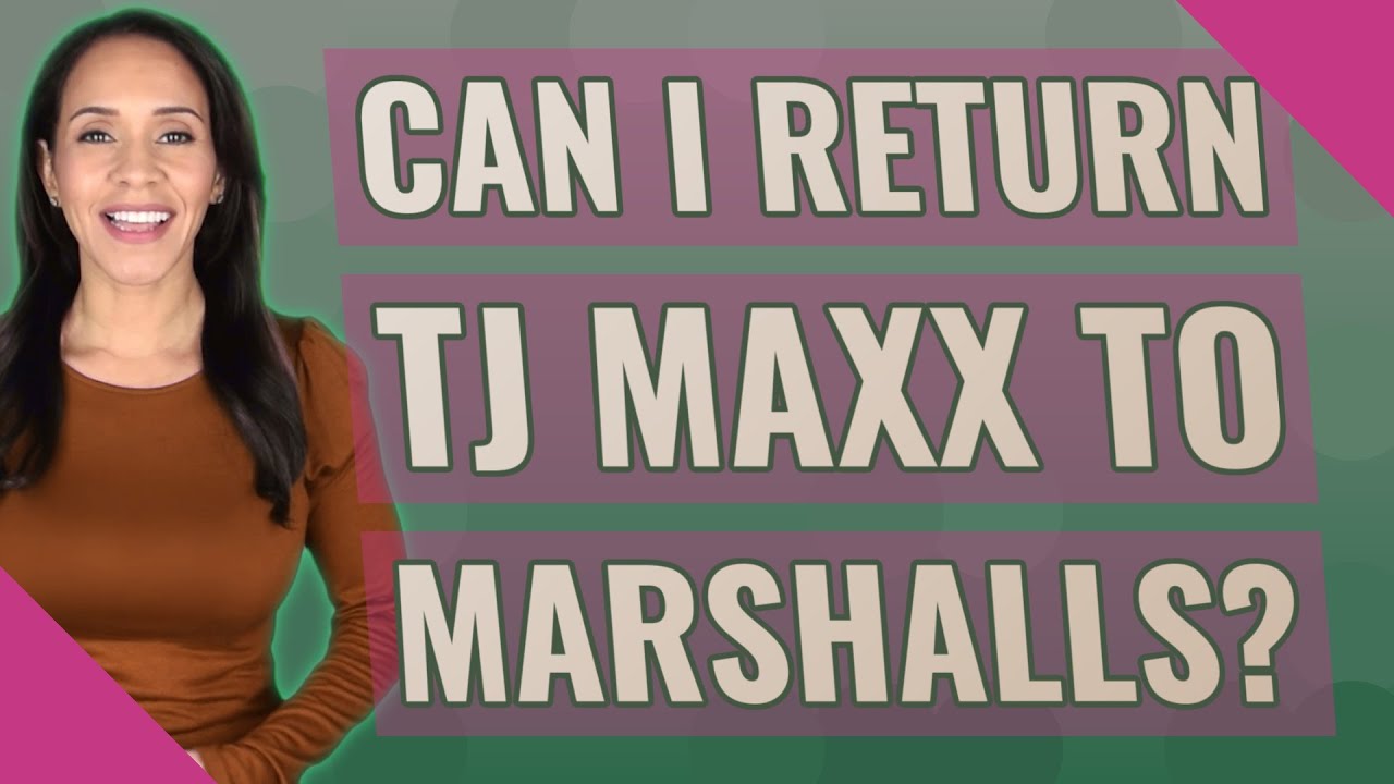 Can I Return Tj Maxx Items To Marshalls Youtube