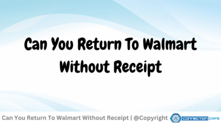 Can You Return To Walmart Without Receipt Connection Cafe