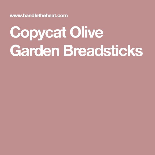 Copycat Olive Garden Breadsticks Recipe Handle The Heat