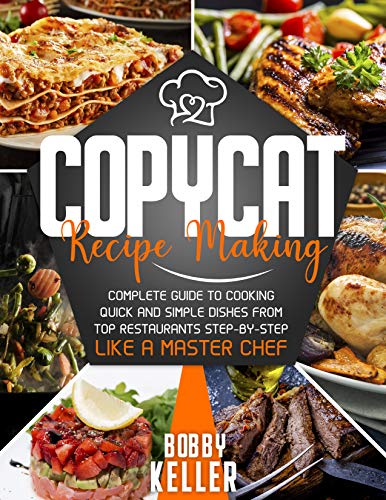 Copycat Recipe Making Complete Guide To Cooking Quick And Simple