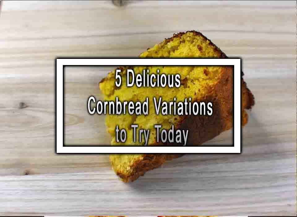 Cornbread Recipes 3 Easy Delicious Cornbread Variations To Try At