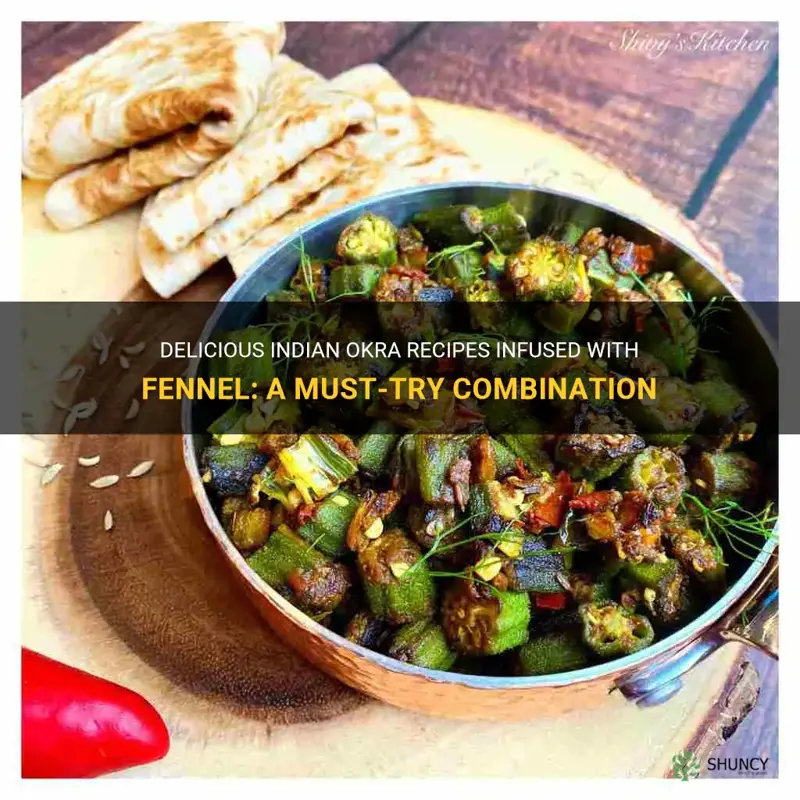 Delicious Indian Okra Recipes Infused With Fennel A Must Try