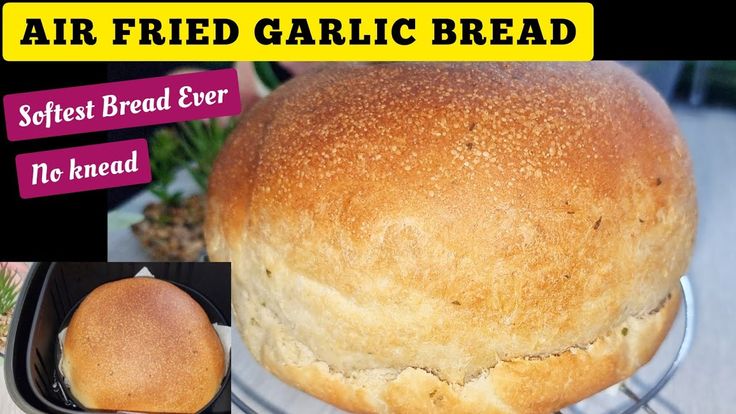 Easiest No Knead Garlic Bread In The Air Fryer Recipe Softest Air Fried Bread Ever Recipes