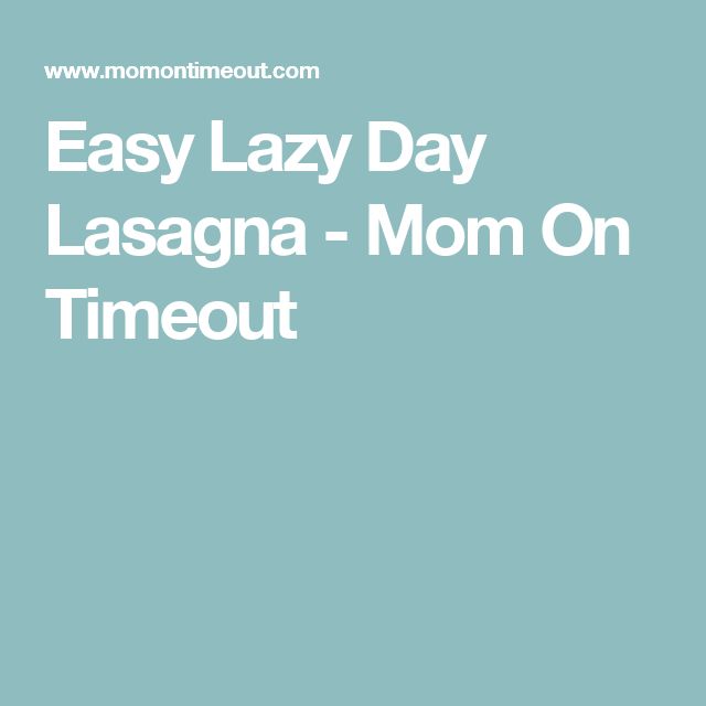 Easy Lazy Day Lasagna Mom On Timeout