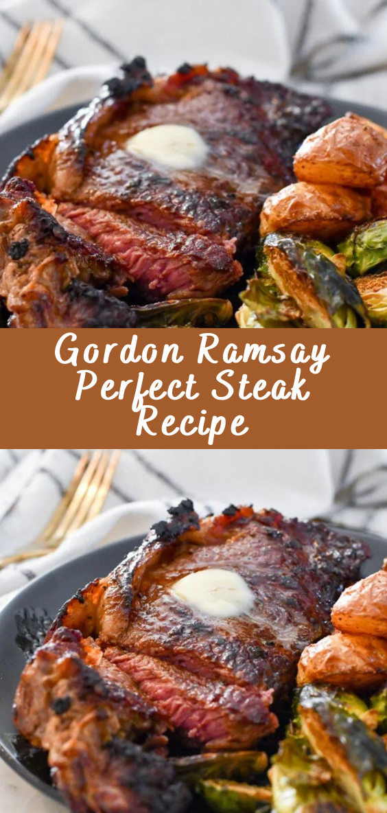 Gordon Ramsay Perfect Steak Method Recipe Cooking The Perfect Steak Grilled Steak Recipes