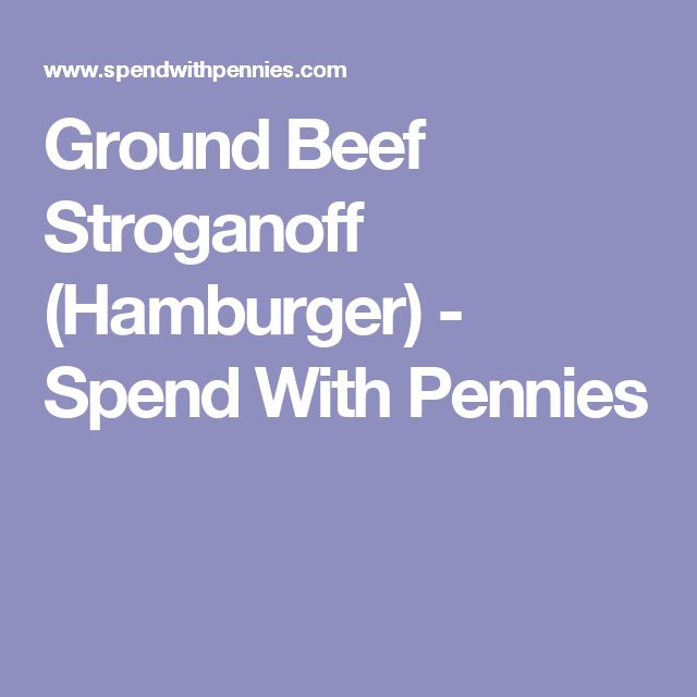 Ground Beef Stroganoff Hamburger Spend With Pennies