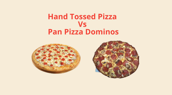 Hand Tossed Pizza Vs Pan Pizza Dominos Which Is Better Foods Fact