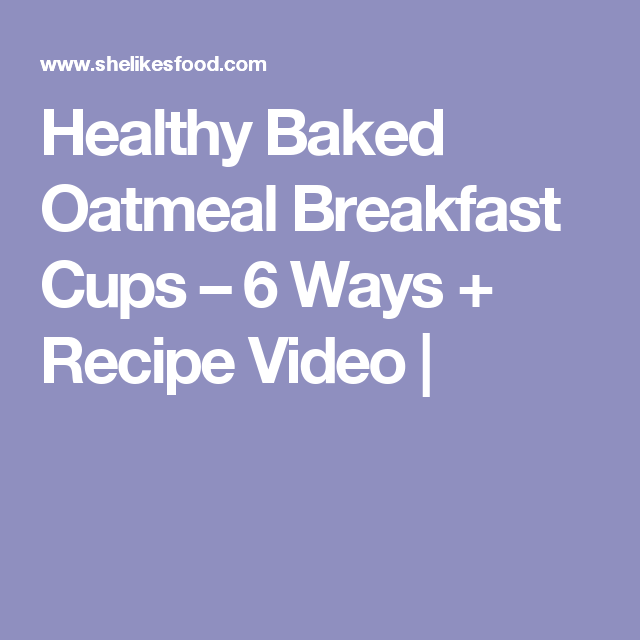 Healthy Baked Oatmeal Breakfast Cups 6 Ways Recipe Video