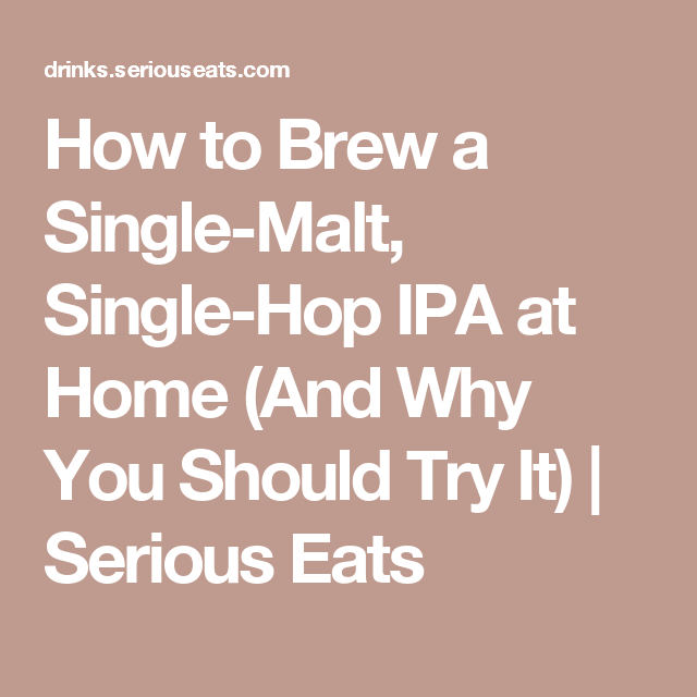 How To Brew A Single Malt Single Hop Ipa At Home And Why You Should Try It Homebrew Recipes