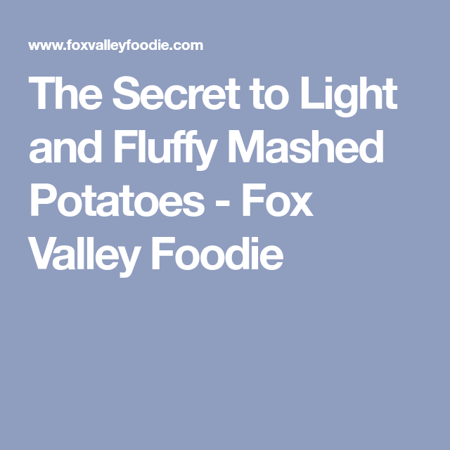 How To Make Fluffy Mashed Potatoes Fox Valley Foodie