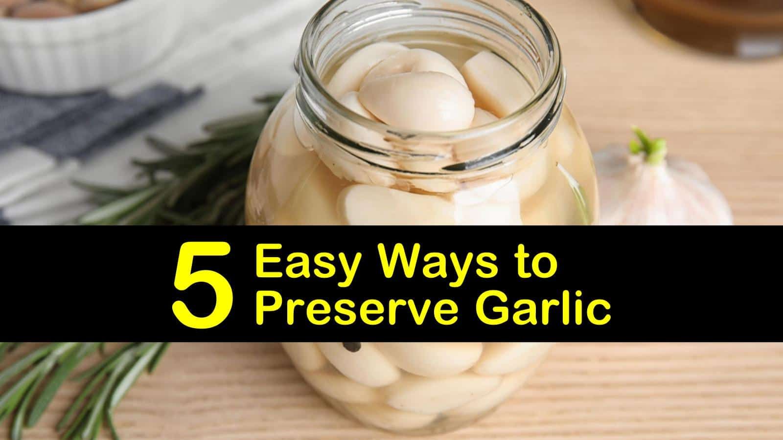 How To Preserve Garlic A Fast Easy Method Preserving Garlic