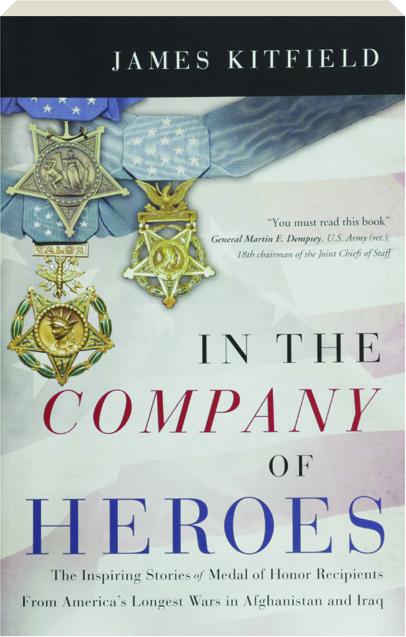 In The Company Of Heroes The Inspiring Stories Of Medal Of Honor Recipients From America Amp 39 S