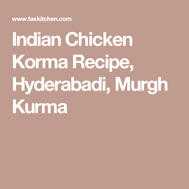 Indian Chicken Korma Recipe Hyderabadi Murgh Kurma