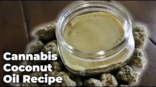 Infuse Anything With This Simple Cannabis Coconut Oil Recipe