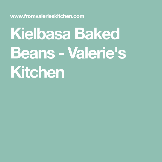 Kielbasa Baked Beans Valerie S Kitchen