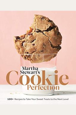 Martha Stewart S Cookie Perfection 100 Recipes To Take Your Sweet