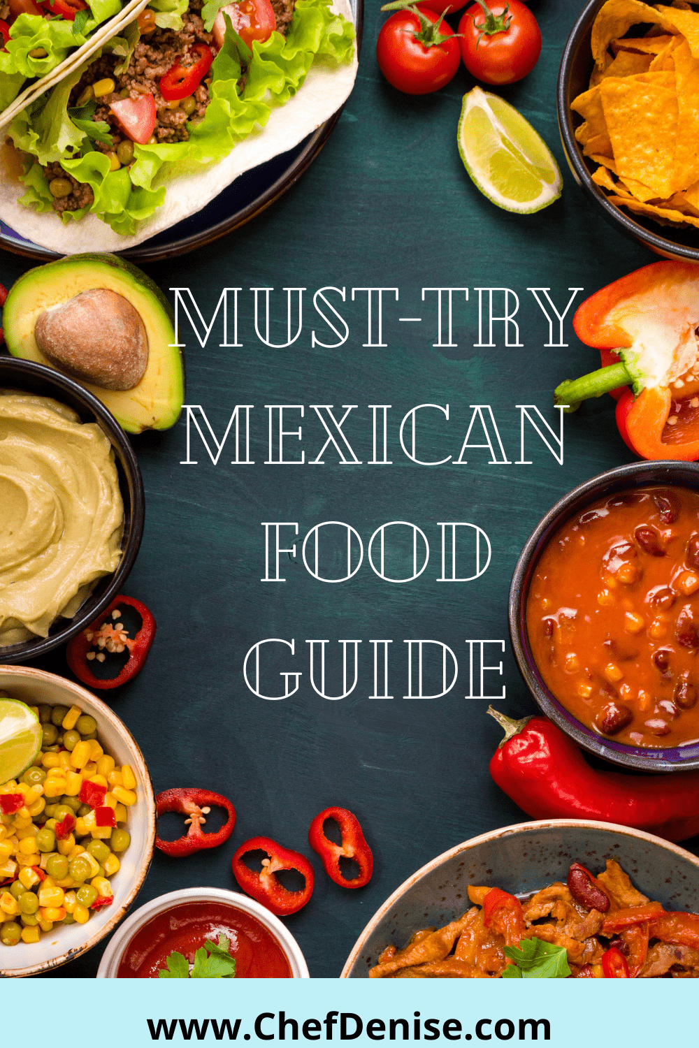 Mexican Food Guide Top 10 Mexican Dishes You Must Try Chef Denise