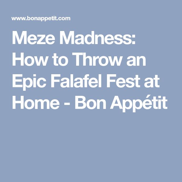 Meze Madness How To Throw An Epic Falafel Fest At Home Bon App Tit