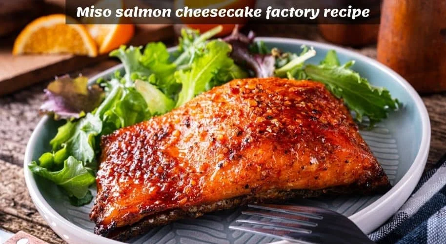 Miso Salmon Recipe Cheesecake Factory Kitchen Tricks Miso Salmon