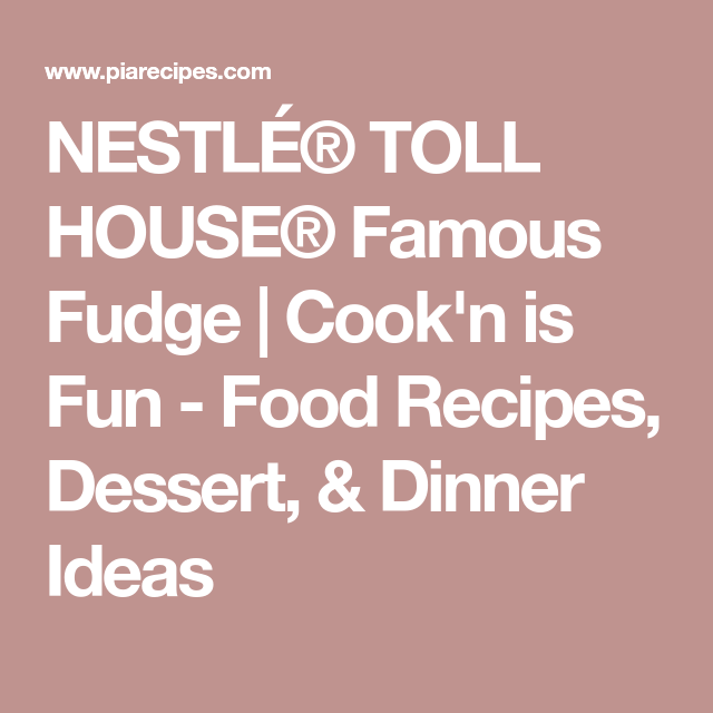 Nestl Toll House Famous Fudge Cook N Is Fun Food Recipes