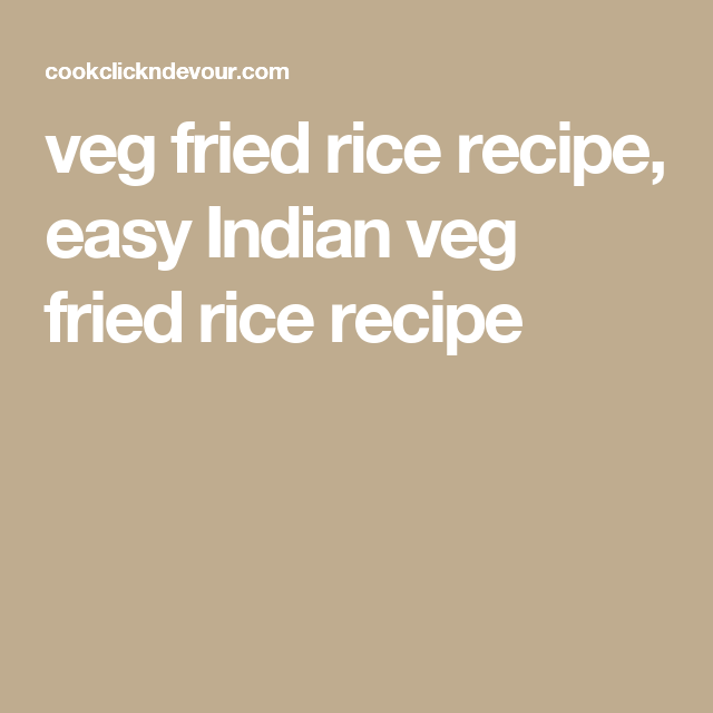 One Pot Easy Veg Fried Rice Recipe Indian Vegetarian Recipes