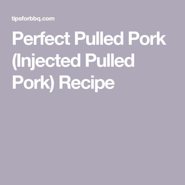 Perfect Pulled Pork Injected Pulled Pork Recipe