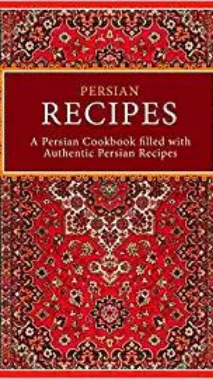 Persian Recipes A Persian Cookbook Filled With Authentic Persian Recipes Kindle Edition By