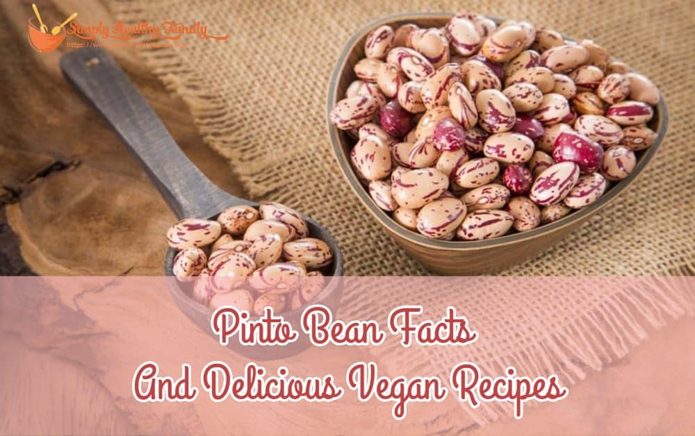 Pinto Bean Facts And Delicious Vegan Recipes 2023 Simply Healthy Family