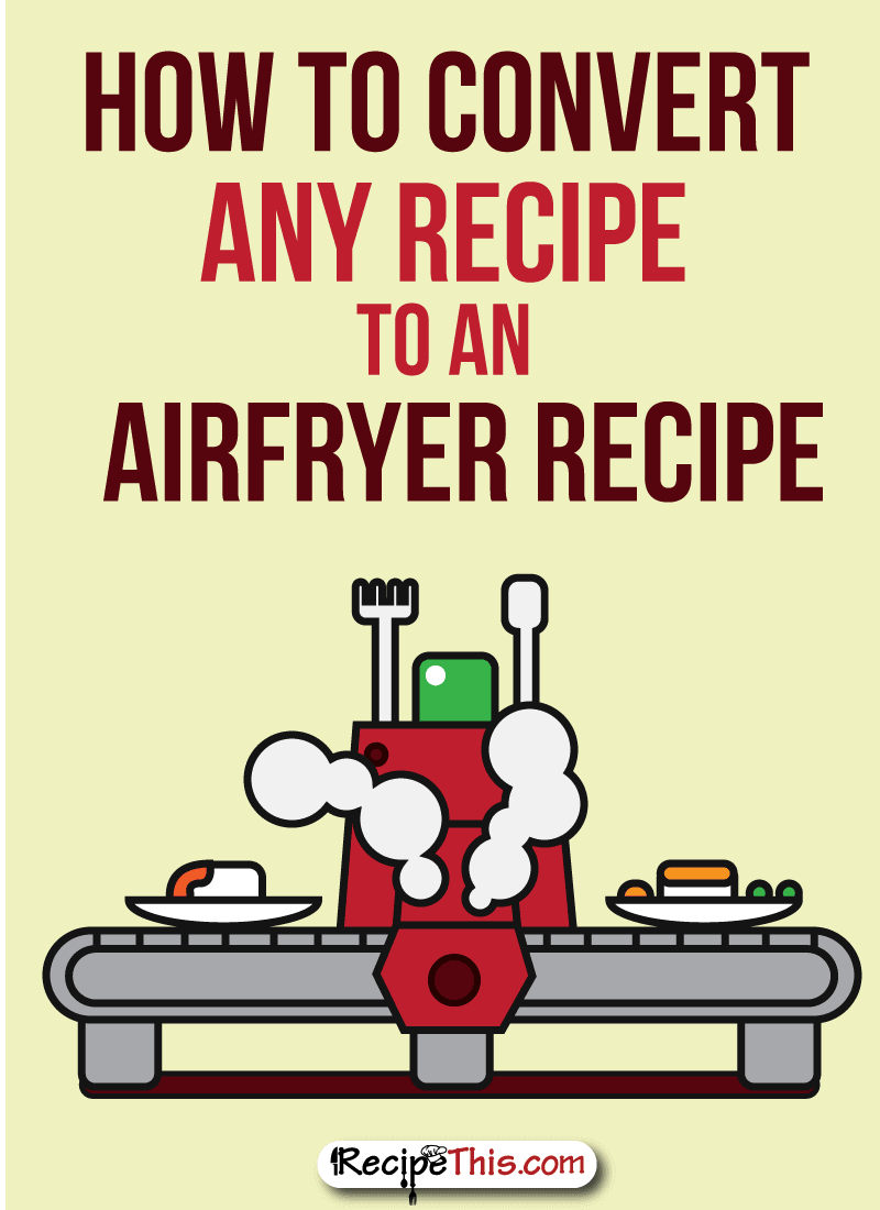 Recipe This How To Convert Any Recipe To The Air Fryer