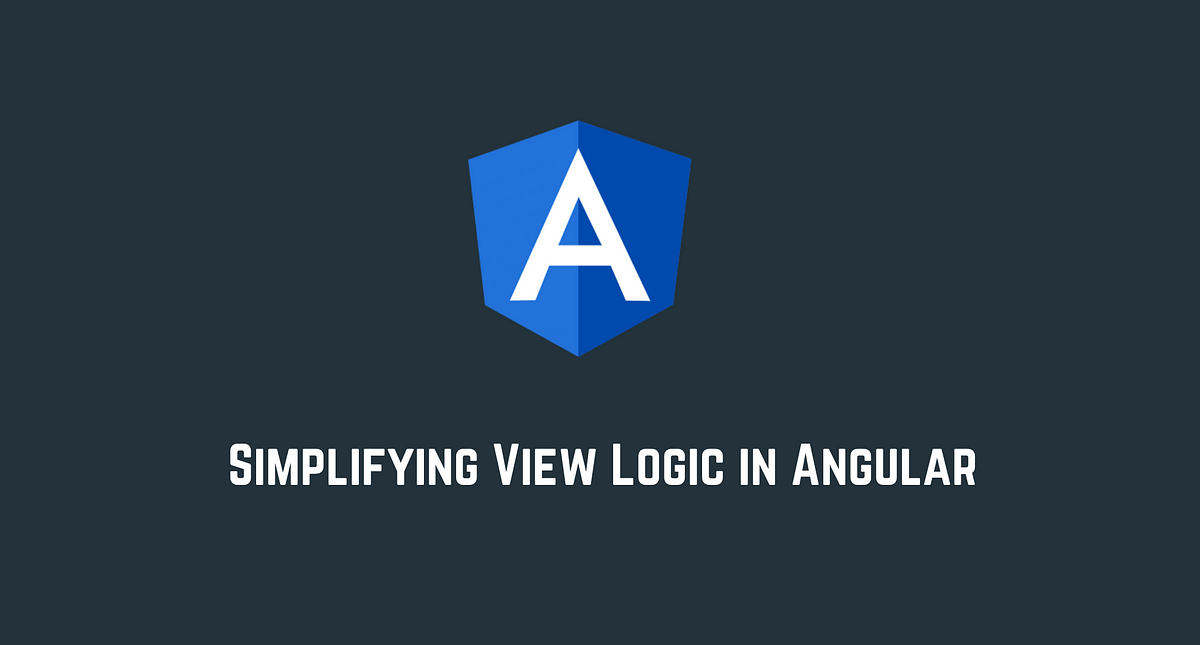 Simplifying View Logic In Angular By Netanel Basal Netanel Basal