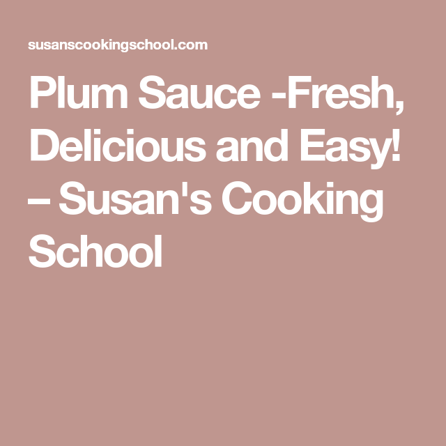 Susan S Cooking School Plum Sauce Fresh Delicious And Easy