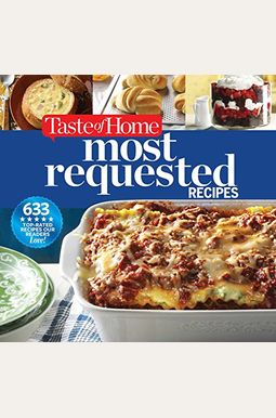 Taste Of Home Most Requested Recipes 633 Top Rated Recipes Our Readers