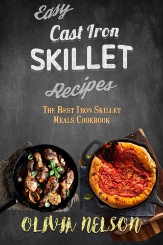 The Best Cast Iron Skillet Recipes Skillet Meals Best Cast Iron Skillet Iron Skillet Recipes